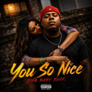 You so nice by Fifa Baby Bear