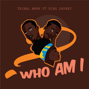 Who Am I by Tribal Mark, King Daveey