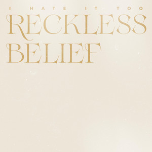 Reckless Belief by I Hate It Too