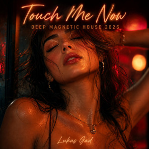 Touch Me Now - Deep Magnetic House 2026 by Lukas Gad