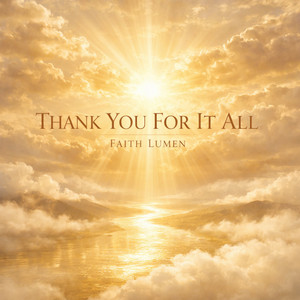 THANK YOU FOR IT ALL by Faith Lumen