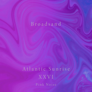 Atlantic Sunrise XXVI & Binaural Pink by Broadsand