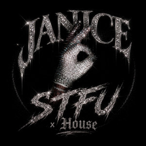 JANICE STFU x House