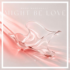 Might Be Love by Mark Manzhelli