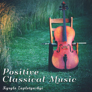 Kyrylo Zaplotynskyi — Positive Classical Music