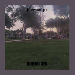 Quiero ser by JHERSON PR