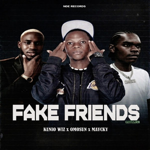 Fake Friends by Kenio Wiz, Omosun, Maycky Thug