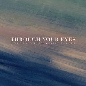 Through Your Eyes by Jordan Critz, Birdtalker