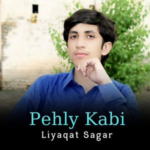 Liyaqat Sagar - Pehly Kabi