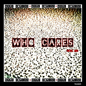 WHO CARES - VIDEO EDIT TEASER by Mark Hopkins