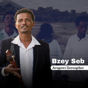 Aregawi Gerezgiher - Bzey Seb