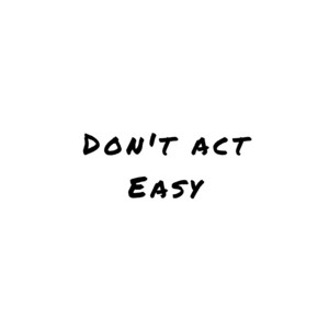 Don't Act Easy by Boujee Posel