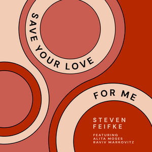 Save Your Love For Me by Steven Feifke, Alita Moses, Raviv Markovitz, Alex Wintz, James Burton III