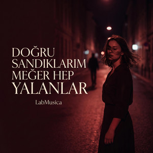 Doğru Sandıklarım Meğer Hep Yalanlar by LAB MUSICA