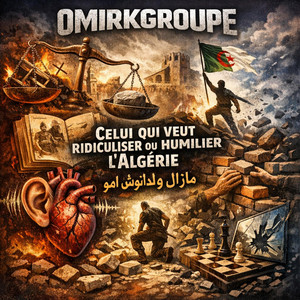Omirkgroupe - celui qui veut humilier l’Algérie