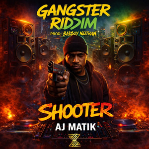 Aj Matik - Gangster Riddim "Shooter" (feat. Badboy Neithan)