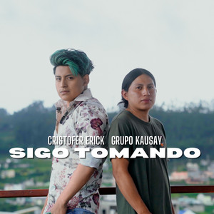 Cristofer Erick - Sigo Tomando (feat. Grupo Kausay)
