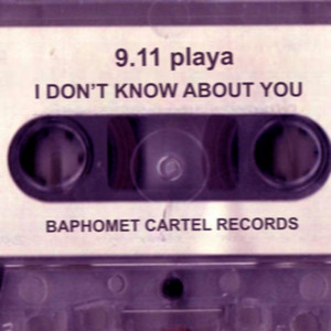 I DON'T KNOW ABOUT YOU by 9.11 playa