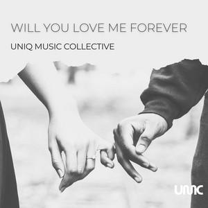 Will You Love Me Forever by Uniq Music Collective