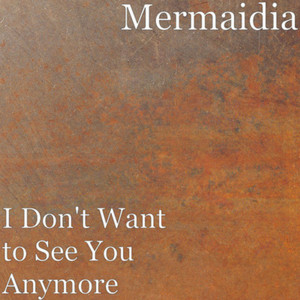 Don't Want to See You Anymore - Radio Edit by Mermaidia