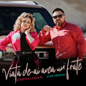 Cristina Ceaus & Yuri Neghin - Viață de-ai avea un frate