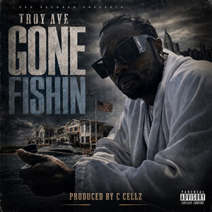 Gone Fishin' by Troy Ave