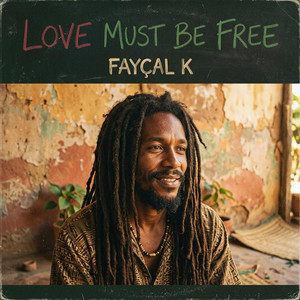 LOVE MUST BE FREE by FAYÇAL K.