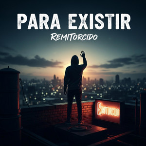 PARA EXISTIR by REMITORCIDO