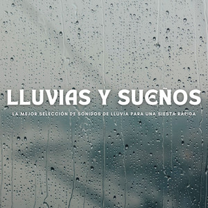 Lluvias Y Sueños: La Mejor Selección De Sonidos De Lluvia Para Una Siesta Rápida album