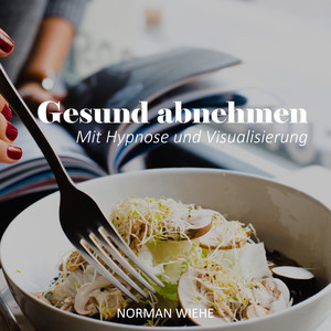 Gesund Abnehmen (Mit Hypnose und Visualisierung)