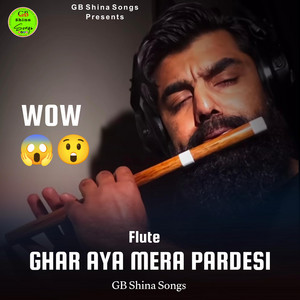 GB Shina Songs - Ghar Aya Mera Pardesi (Lambi Judai Flute Urdu Song)