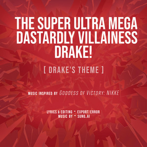 "THE SUPER ULTRA MEGA DASTARDLY VILLAINESS DRAKE!" (Drake's Theme)