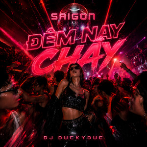 Saigon Đêm Nay Cháy - Club Mix Version by DuckyDuc, DJ DuckyDuc