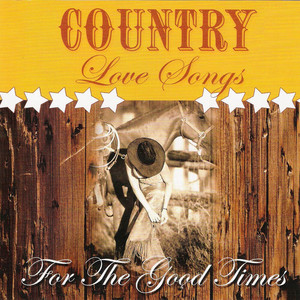 Country Love Songs: For The Good Times – Compilação de Vários