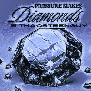 B ThaOsteenGuy - Pressure Makes Diamonds