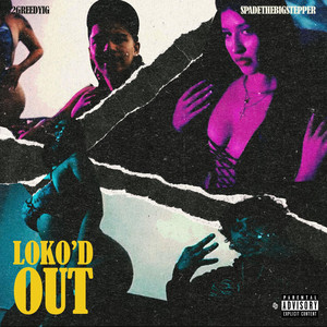 LOKO'D OUT by 2GreedyIG, SpadeTheBigStepper