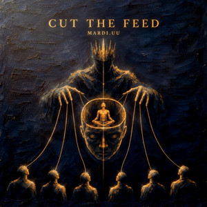 CUT THE FEED by MARDI.UU