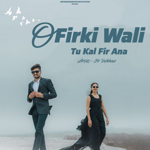 O Firki Wali Tu Kal Phir Ana by Hr Vaibhaw