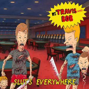Sluts Everywhere by Travis and Bob