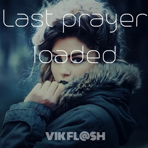 Last Prayer Loaded by VIK FL@SH