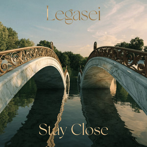 Stay Close by Legasei