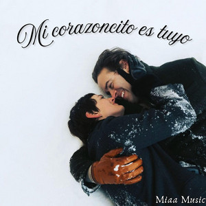Mi corazoncito es tuyo by Miaa Music