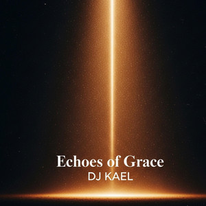 Echoes of geace by Dj Kael RD