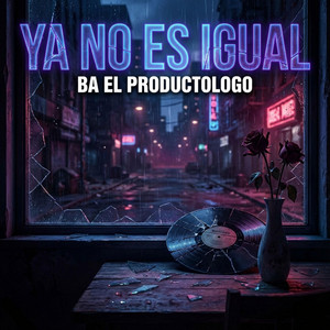 Ya no es igual by BA El Productologo