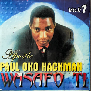 Apostle Dr. Paul Oko Hackman - Wasafo Ti