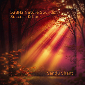 528Hz Nature Sounds for Success & Luck - Instrumental by Sandu Shanti