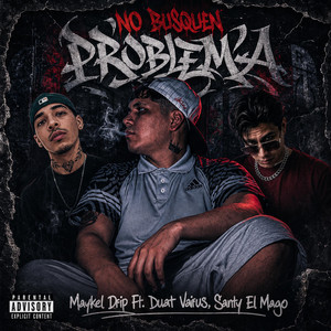 No Busquen Problema by Maykel Drip, Duat Vairus, Santy El Mago De Las Letras