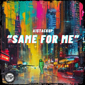 Same For Me by A1$tackUp