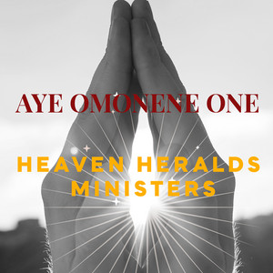 HEAVEN HERALDS MINISTERS - Aye Omonene One
