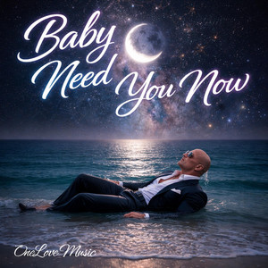 Baby Need You Now by One Love Music